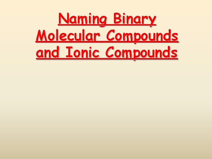 Naming Binary Molecular Compounds and Ionic Compounds 