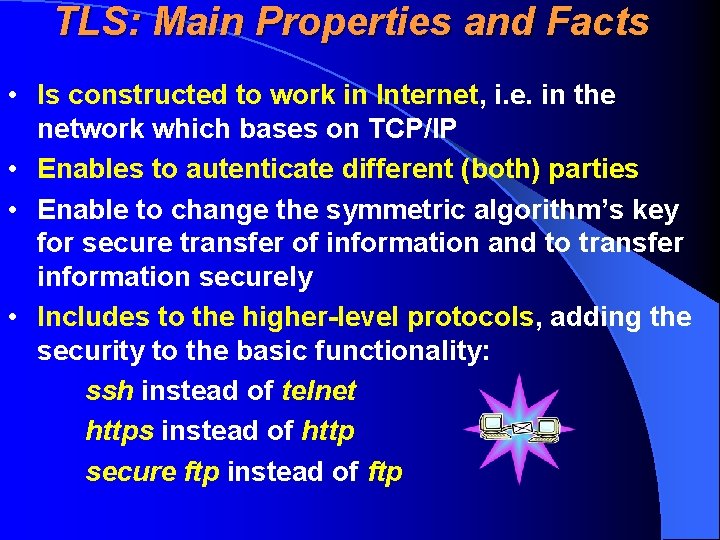 TLS: Main Properties and Facts • Is constructed to work in Internet, i. e.