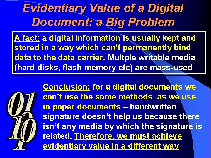 Evidentiary Value of a Digital Document: a Big Problem A fact: a digital information
