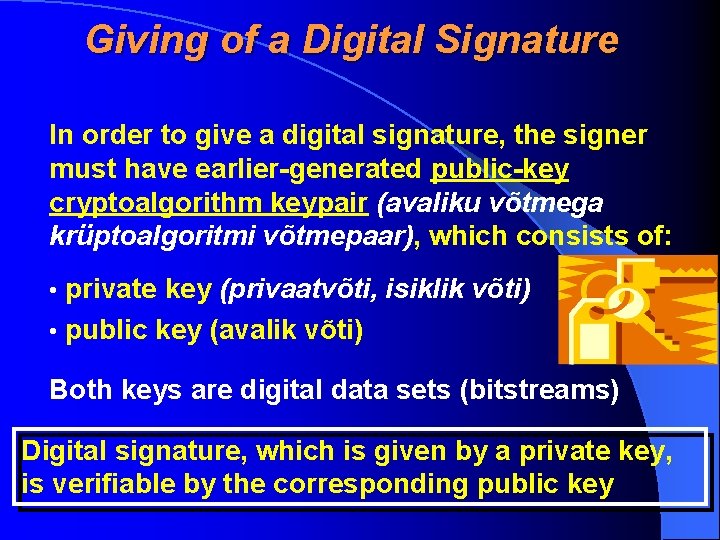 Giving of a Digital Signature In order to give a digital signature, the signer
