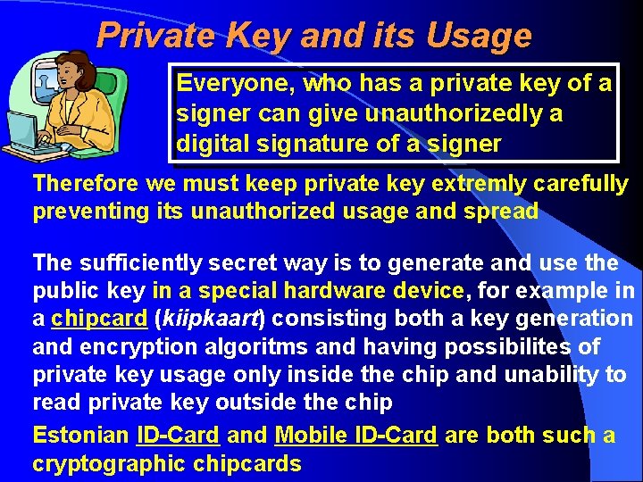 Private Key and its Usage Everyone, who has a private key of a signer