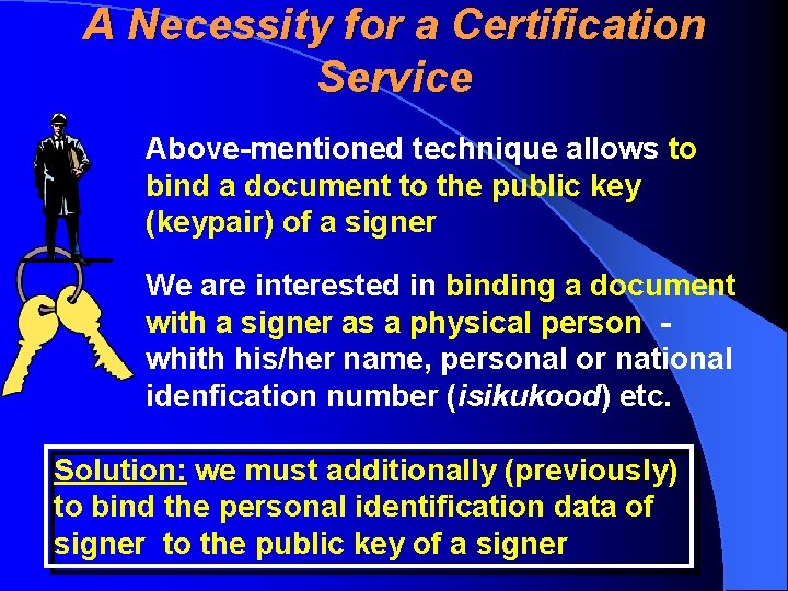 A Necessity for a Certification Service Above-mentioned technique allows to bind a document to