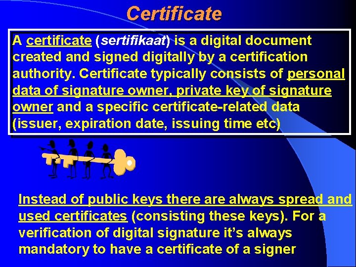 Certificate A certificate (sertifikaat) is a digital document created and signed digitally by a