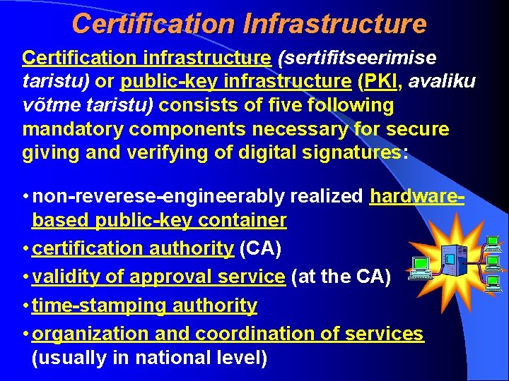 Certification Infrastructure Certification infrastructure (sertifitseerimise taristu) or public-key infrastructure (PKI, avaliku võtme taristu) consists