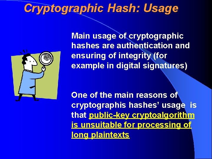 Cryptographic Hash: Usage Main usage of cryptographic hashes are authentication and ensuring of integrity