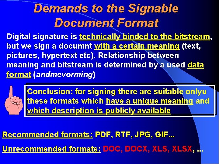 Demands to the Signable Document Format Digital signature is technically binded to the bitstream,