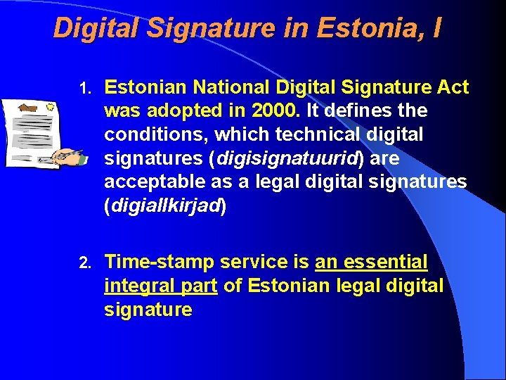 Digital Signature in Estonia, I 1. Estonian National Digital Signature Act was adopted in