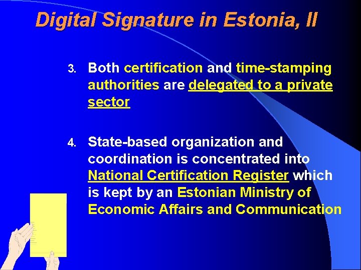 Digital Signature in Estonia, II 3. Both certification and time-stamping authorities are delegated to
