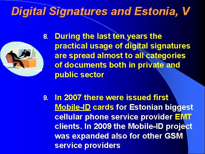 Digital Signatures and Estonia, V 8. During the last ten years the practical usage