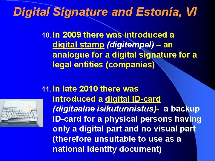 Digital Signature and Estonia, VI 10. In 2009 there was introduced a digital stamp