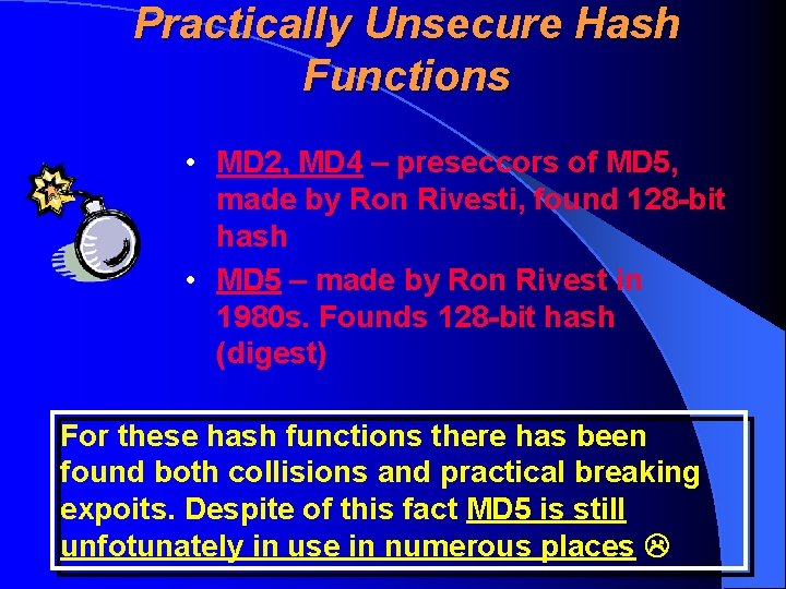 Practically Unsecure Hash Functions • MD 2, MD 4 – preseccors of MD 5,