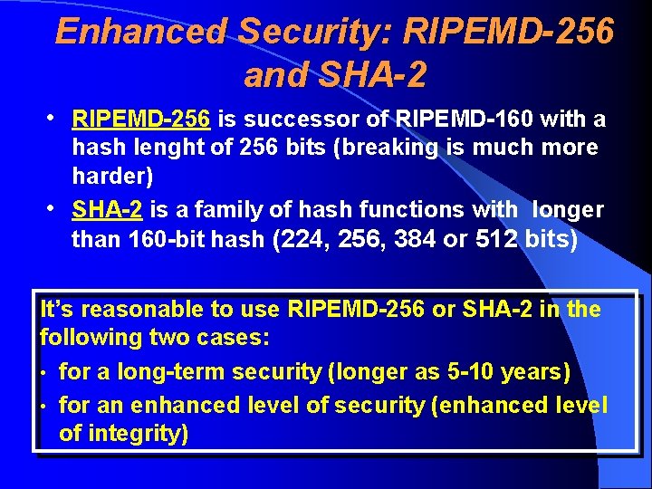 Enhanced Security: RIPEMD-256 and SHA-2 • RIPEMD-256 is successor of RIPEMD-160 with a hash
