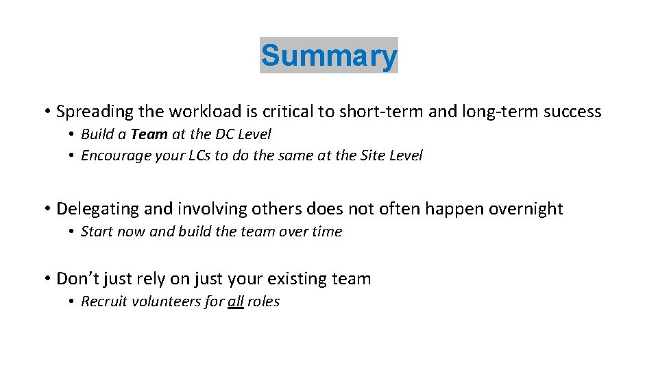 Summary • Spreading the workload is critical to short-term and long-term success • Build