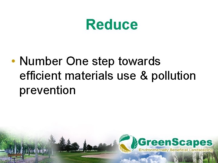 Reduce • Number One step towards efficient materials use & pollution prevention 