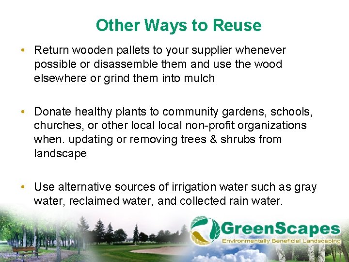 Other Ways to Reuse • Return wooden pallets to your supplier whenever possible or