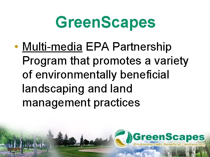 Green. Scapes • Multi-media EPA Partnership Program that promotes a variety of environmentally beneficial