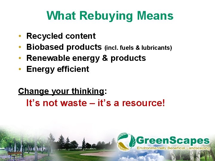 What Rebuying Means • • Recycled content Biobased products (incl. fuels & lubricants) Renewable