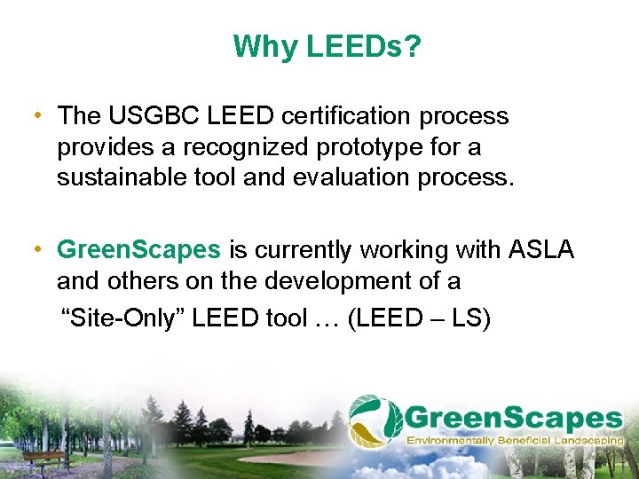 Why LEEDs? • The USGBC LEED certification process provides a recognized prototype for a