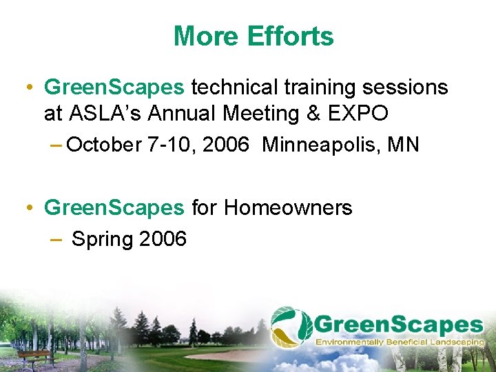 More Efforts • Green. Scapes technical training sessions at ASLA’s Annual Meeting & EXPO