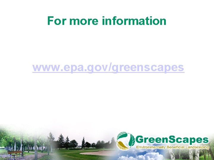 For more information www. epa. gov/greenscapes 
