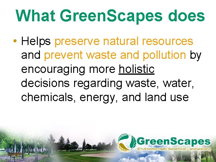 What Green. Scapes does • Helps preserve natural resources and prevent waste and pollution