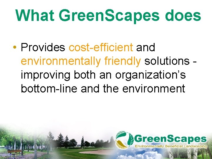 What Green. Scapes does • Provides cost-efficient and environmentally friendly solutions improving both an