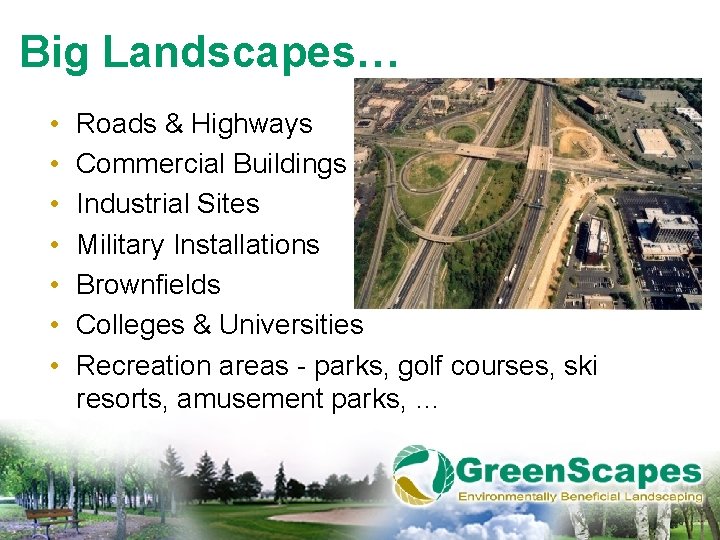 Big Landscapes… • • Roads & Highways Commercial Buildings Industrial Sites Military Installations Brownfields