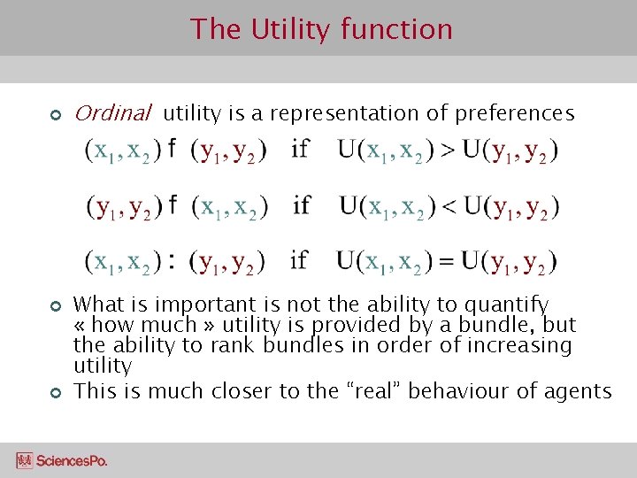 The Utility function ¢ ¢ ¢ Ordinal utility is a representation of preferences What