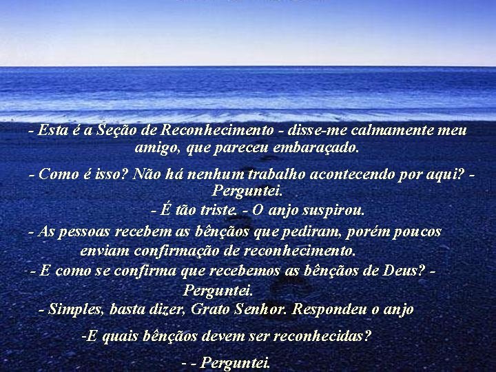 - Esta é a Seção de Reconhecimento - disse-me calmamente meu amigo, que pareceu