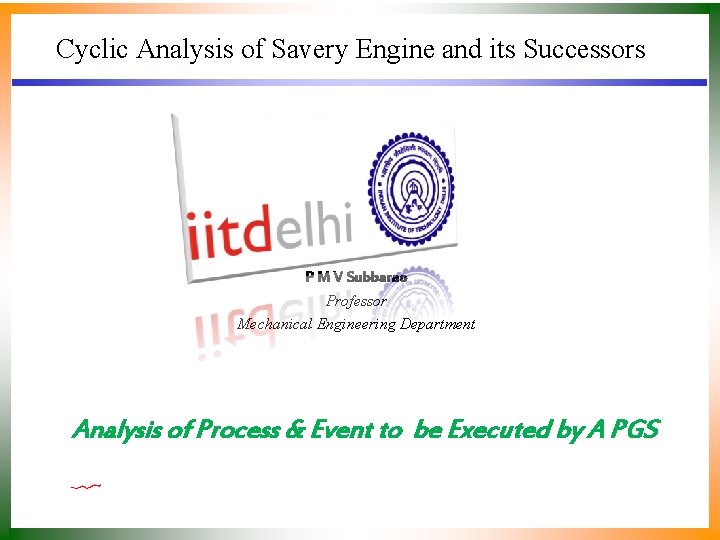 Cyclic Analysis of Savery Engine and its Successors P M V Subbarao Professor Mechanical