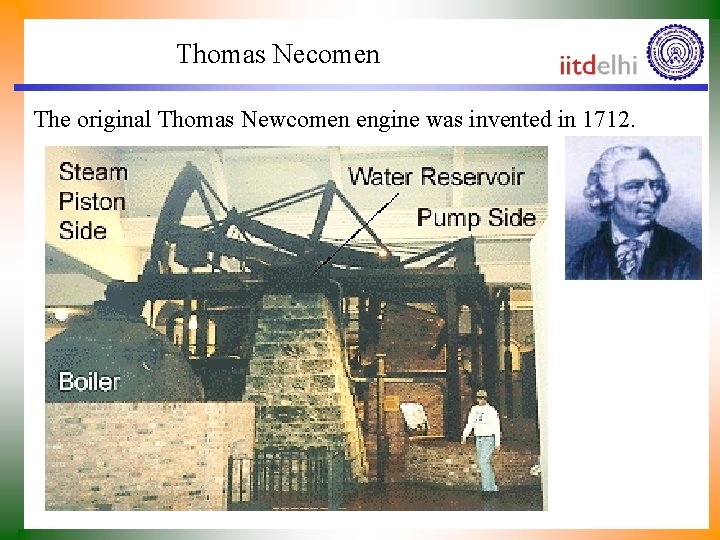 Thomas Necomen The original Thomas Newcomen engine was invented in 1712. 
