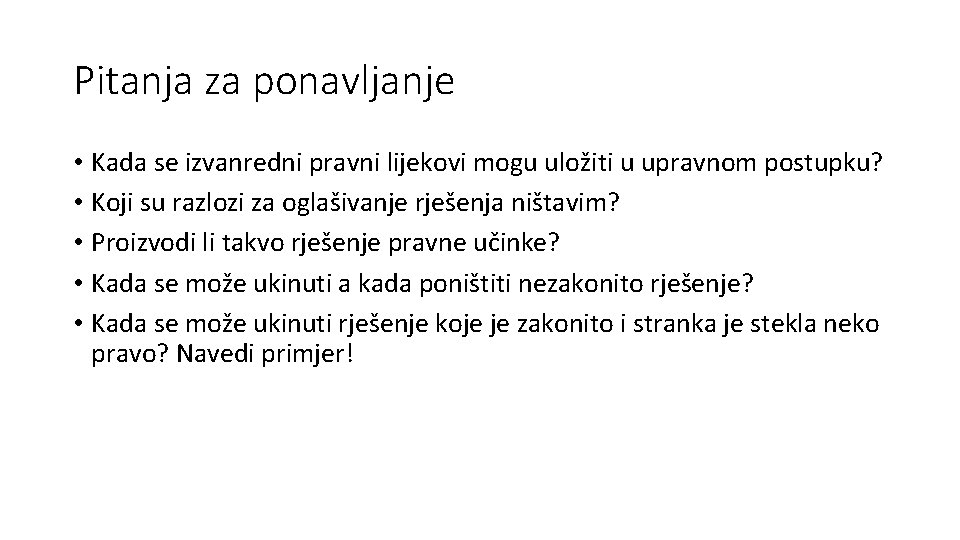 Pitanja za ponavljanje • Kada se izvanredni pravni lijekovi mogu uložiti u upravnom postupku?