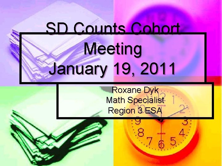 SD Counts Cohort Meeting January 19, 2011 Roxane Dyk Math Specialist Region 3 ESA