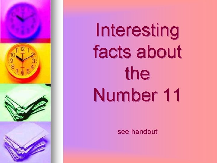 Interesting facts about the Number 11 see handout 