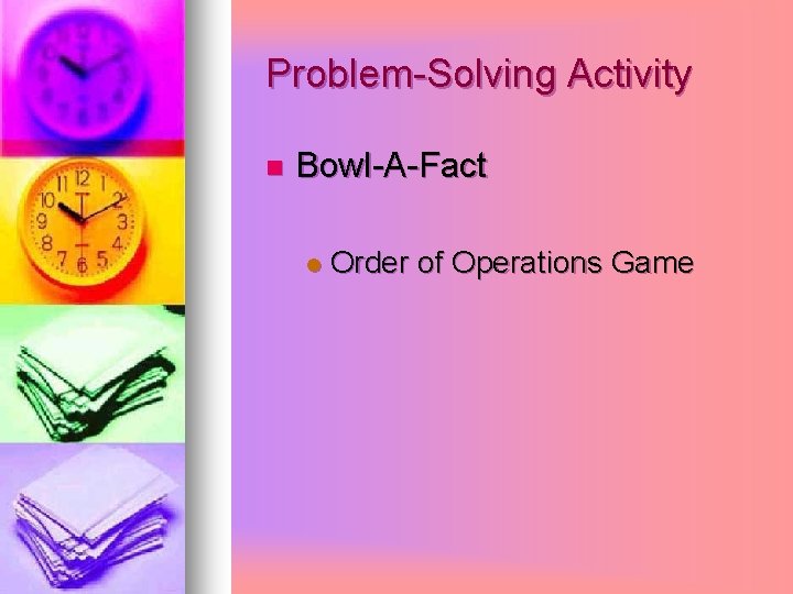 Problem-Solving Activity n Bowl-A-Fact l Order of Operations Game 