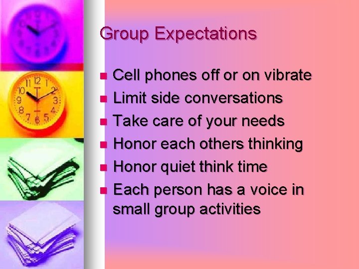 Group Expectations Cell phones off or on vibrate n Limit side conversations n Take