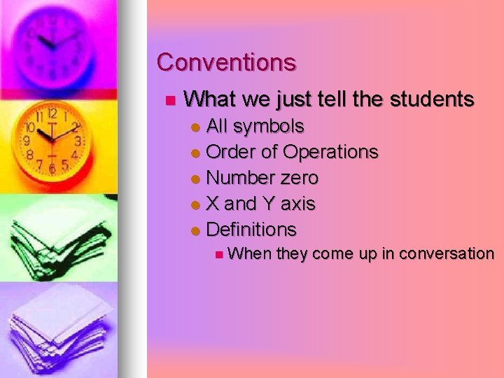 Conventions n What we just tell the students All symbols l Order of Operations