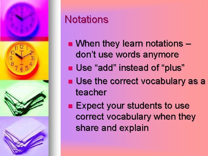 Notations When they learn notations – don’t use words anymore n Use “add” instead