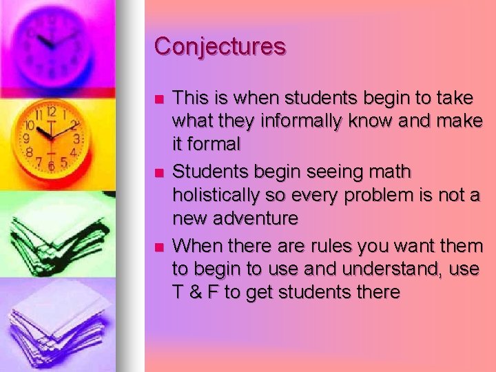 Conjectures n n n This is when students begin to take what they informally