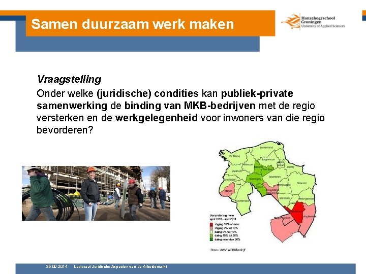 Samen duurzaam werk maken Vraagstelling Onder welke (juridische) condities kan publiek-private samenwerking de binding