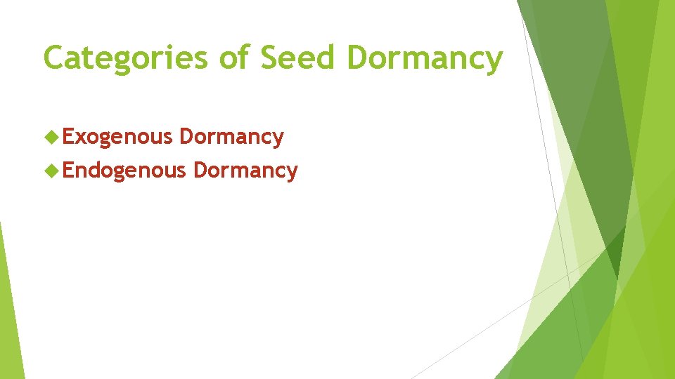 Categories of Seed Dormancy Exogenous Dormancy Endogenous Dormancy 