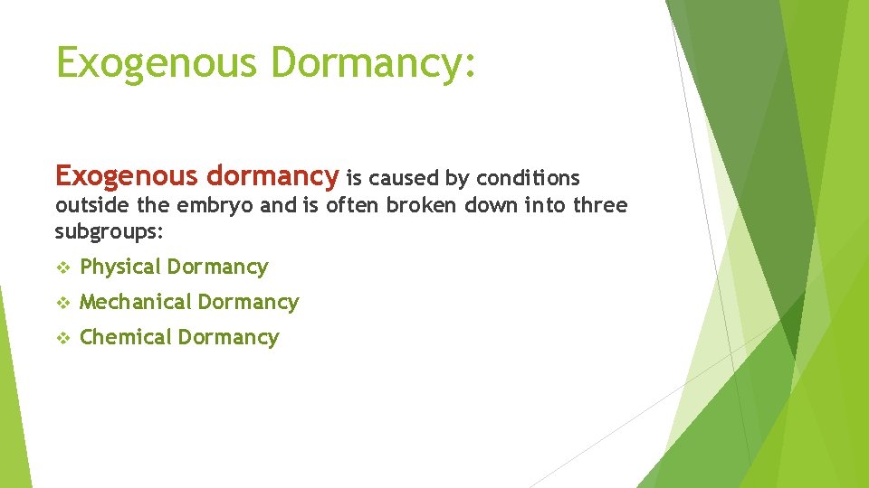 Exogenous Dormancy: Exogenous dormancy is caused by conditions outside the embryo and is often