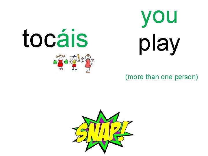 tocáis you play (more than one person) 