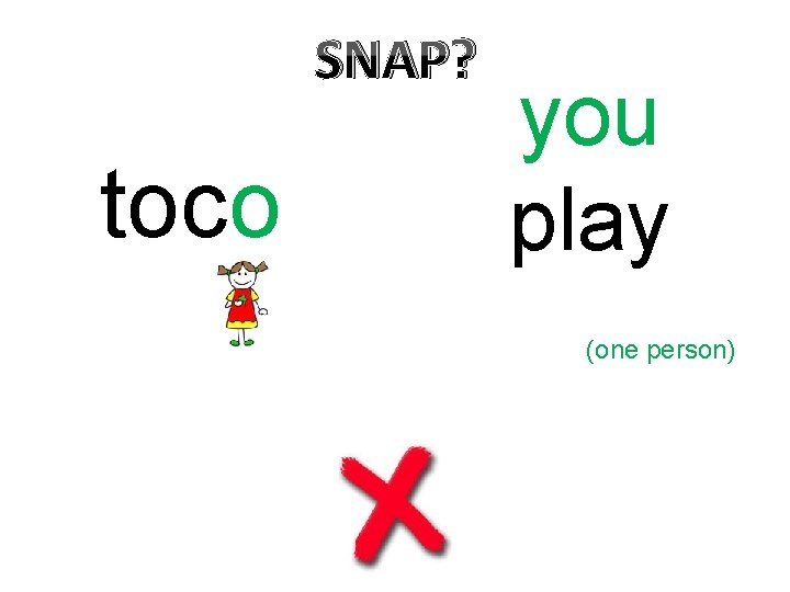 SNAP? toco you play (one person) 