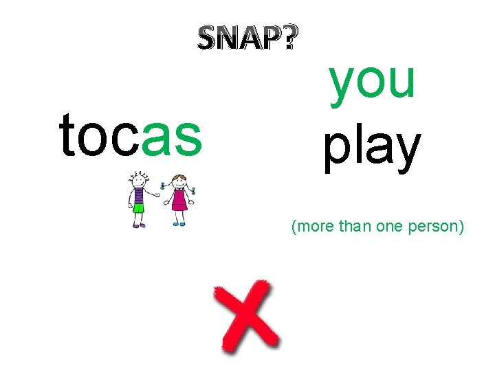 SNAP? tocas you play (more than one person) 