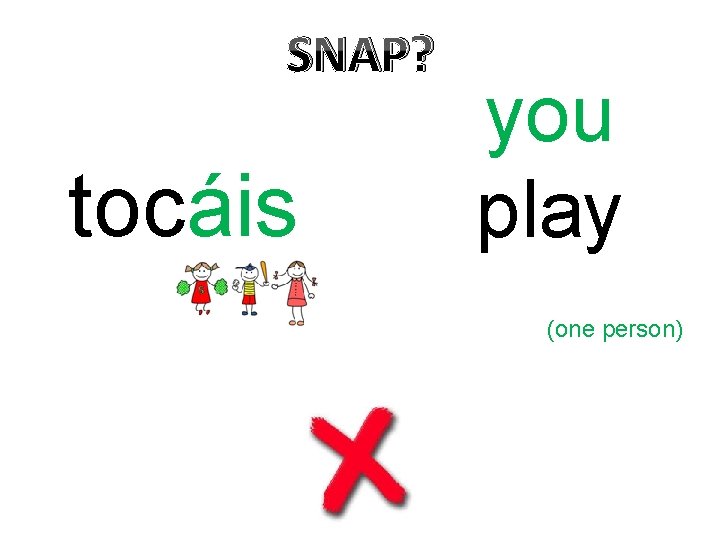 SNAP? tocáis you play (one person) 