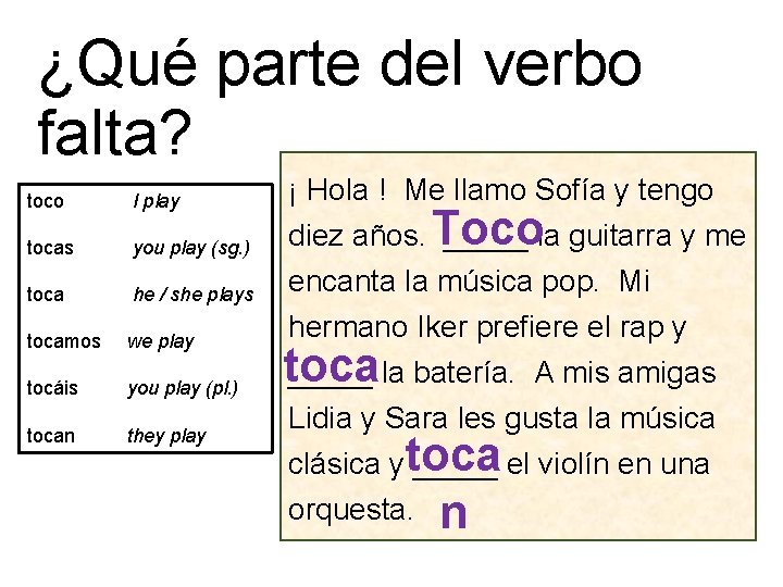 ¿Qué parte del verbo falta? toco I play tocas you play (sg. ) toca