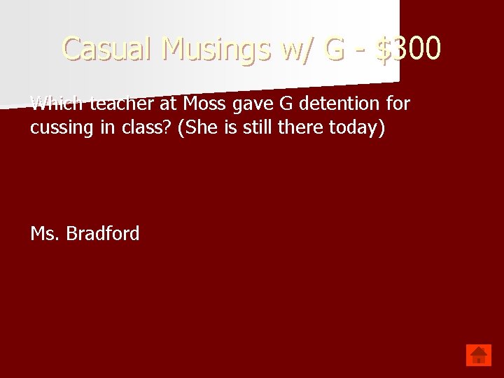 Casual Musings w/ G - $300 Which teacher at Moss gave G detention for