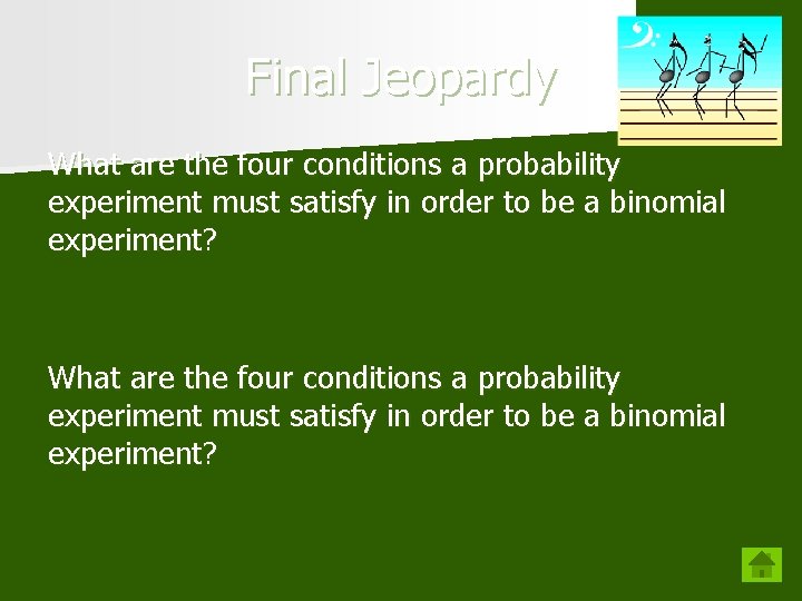 Final Jeopardy What are the four conditions a probability experiment must satisfy in order