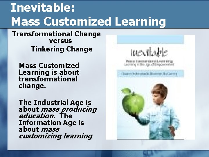 Inevitable: Mass Customized Learning Transformational Change versus Tinkering Change Mass Customized Learning is about